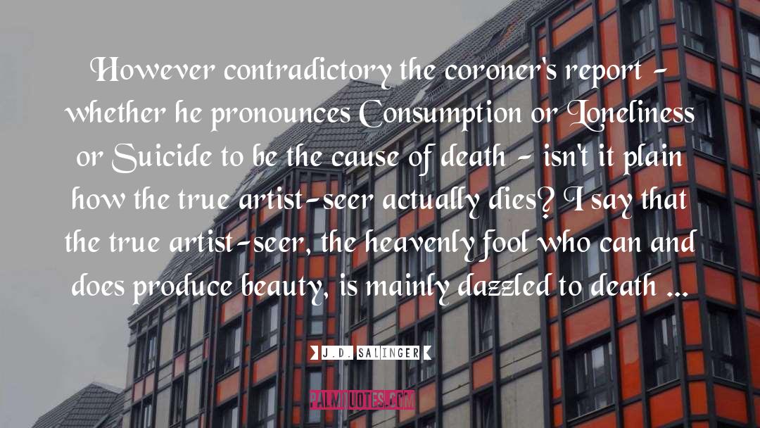J.D. Salinger Quotes: However contradictory the coroner's report