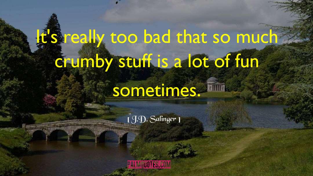 J.D. Salinger Quotes: It's really too bad that