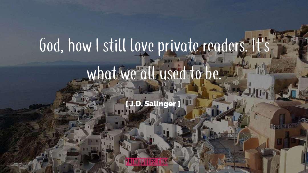 J.D. Salinger Quotes: God, how I still love