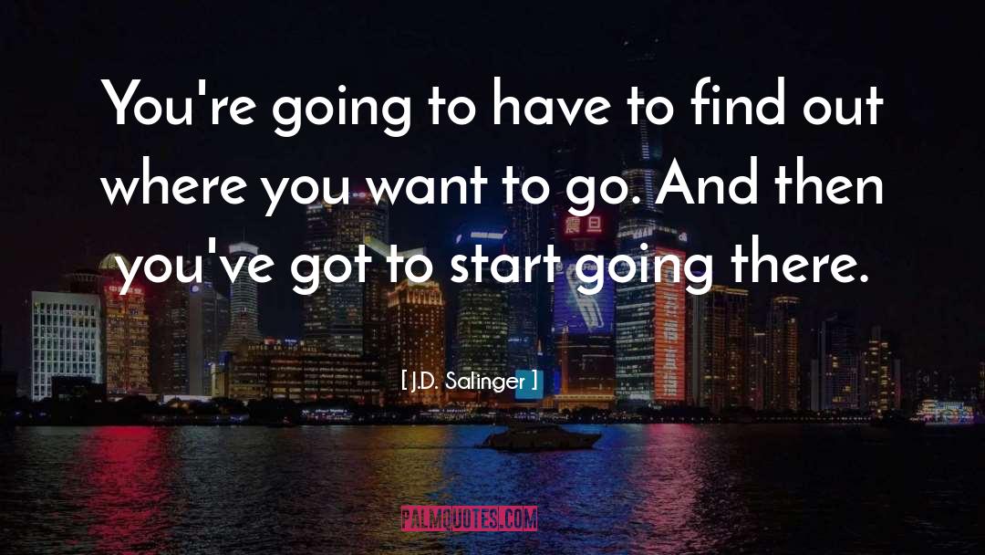 J.D. Salinger Quotes: You're going to have to