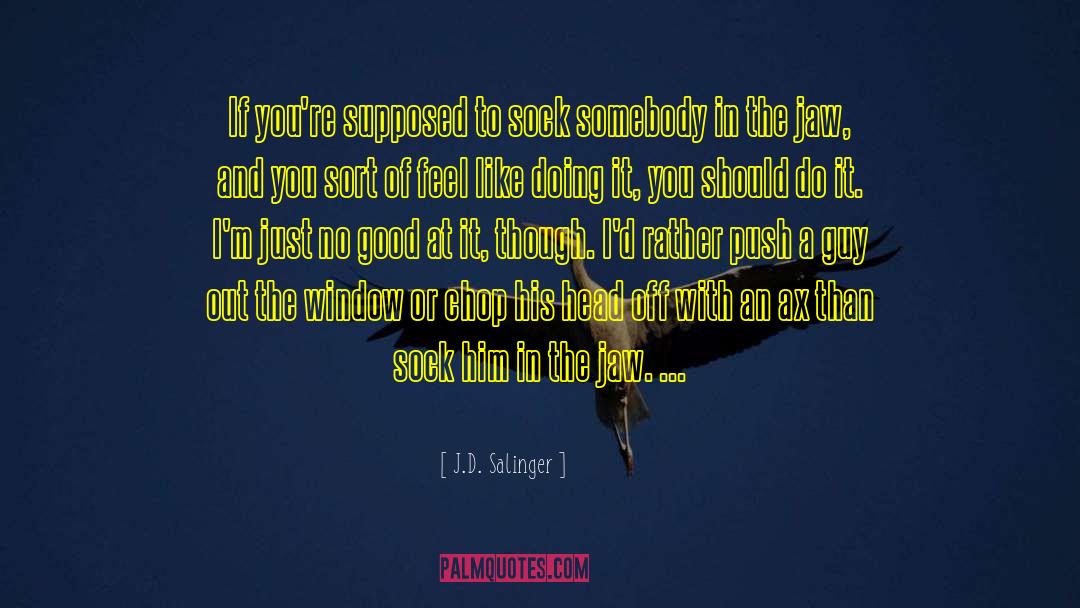 J.D. Salinger Quotes: If you're supposed to sock