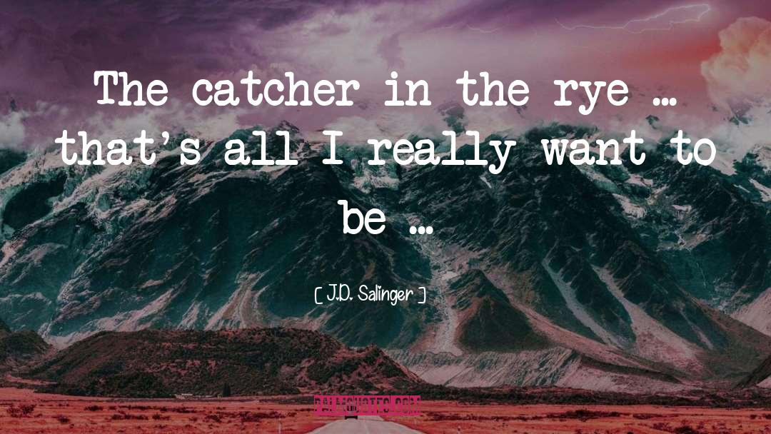 J.D. Salinger Quotes: The catcher in the rye