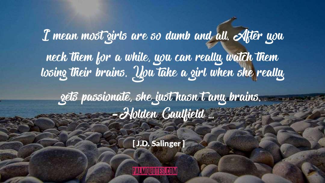 J.D. Salinger Quotes: I mean most girls are