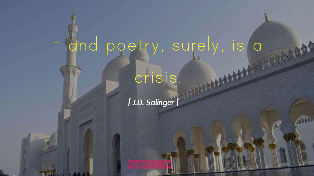 J.D. Salinger Quotes: - and poetry, surely, is