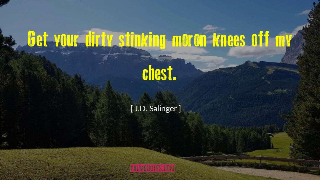 J.D. Salinger Quotes: Get your dirty stinking moron