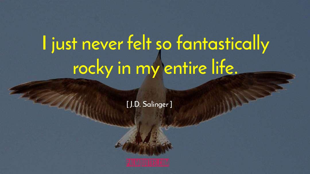 J.D. Salinger Quotes: I just never felt so