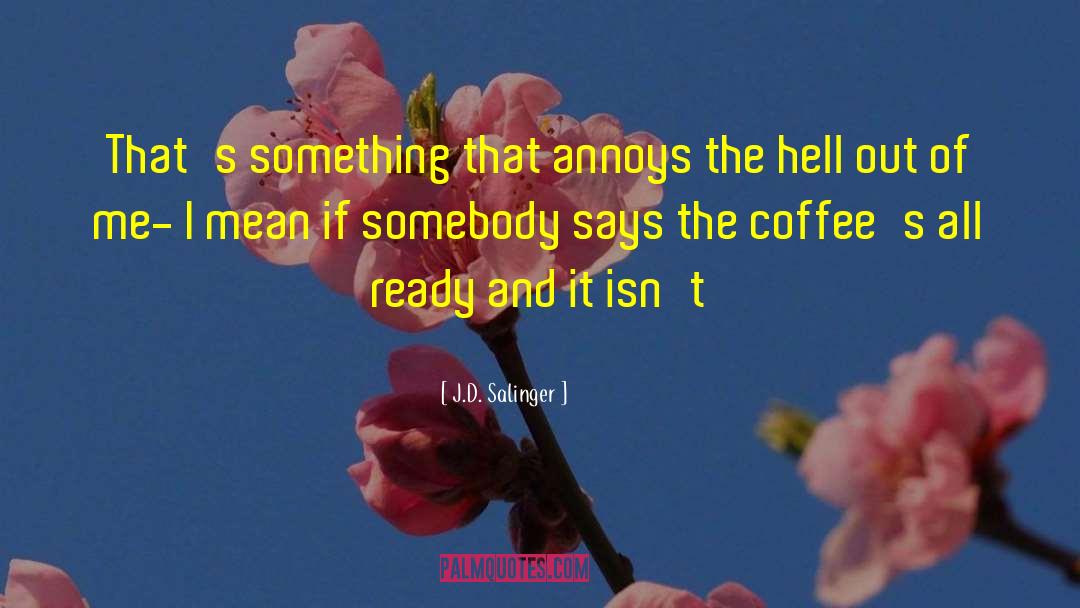 J.D. Salinger Quotes: That's something that annoys the