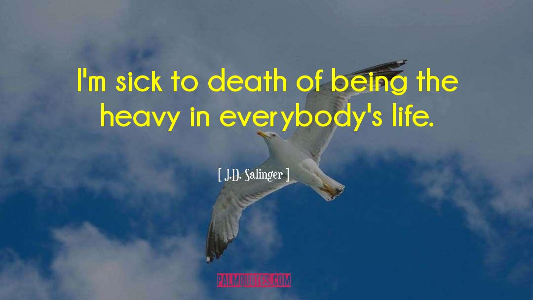 J.D. Salinger Quotes: I'm sick to death of