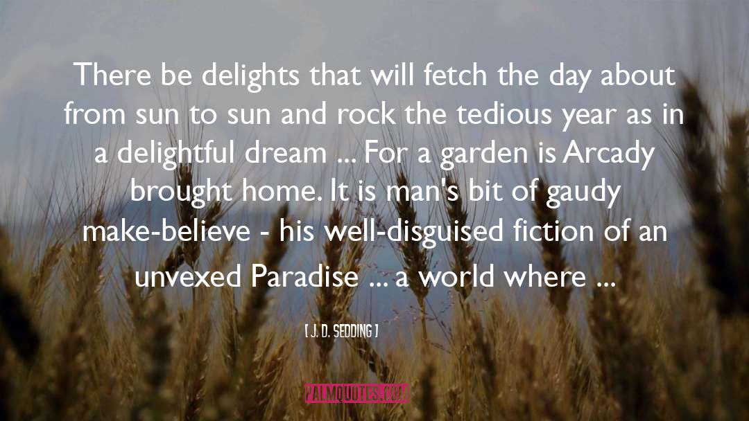 J. D. Sedding Quotes: There be delights that will