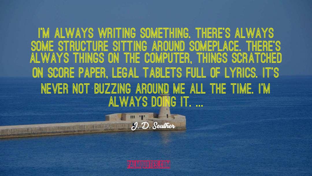 J. D. Souther Quotes: I'm always writing something. There's