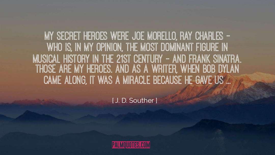 J. D. Souther Quotes: My secret heroes were Joe