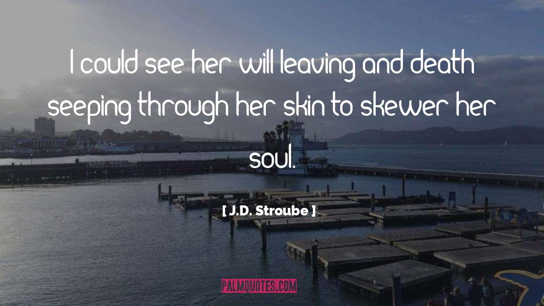 J.D. Stroube Quotes: I could see her will