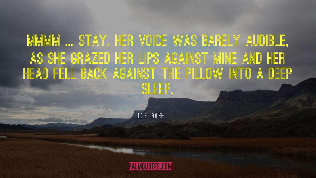 J.D. Stroube Quotes: Mmmm ... stay. Her voice