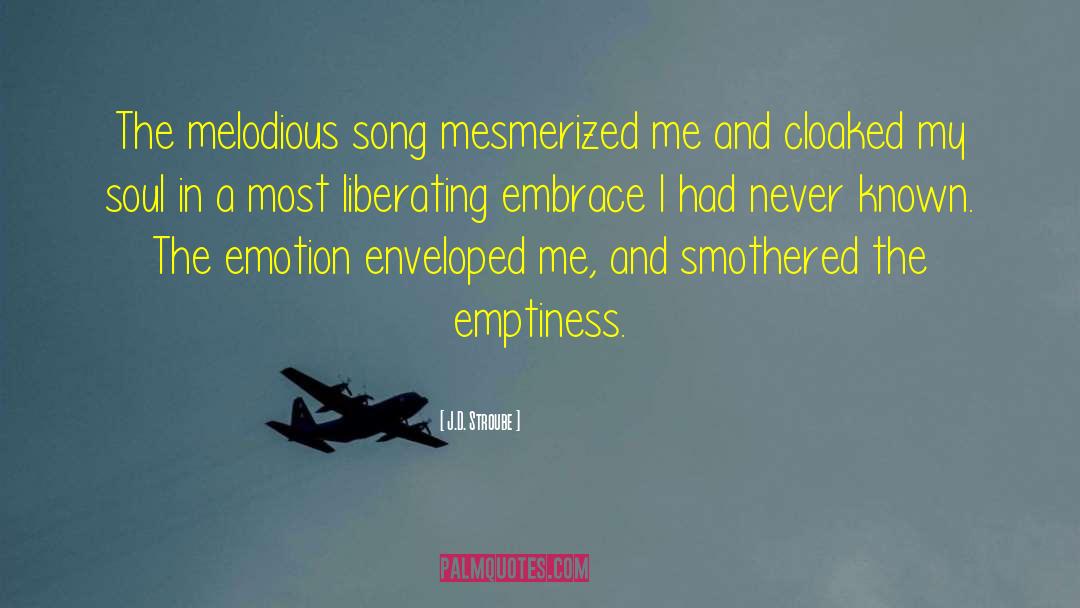 J.D. Stroube Quotes: The melodious song mesmerized me