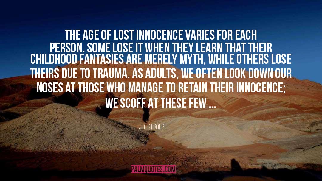 J.D. Stroube Quotes: The age of lost innocence