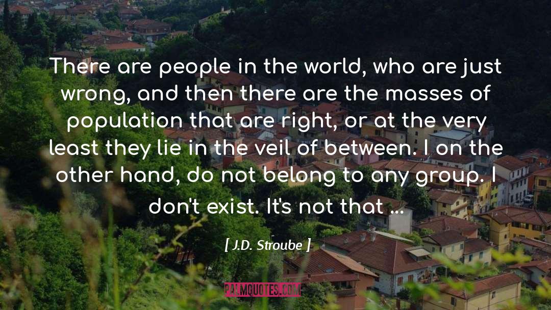 J.D. Stroube Quotes: There are people in the