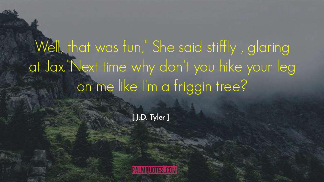 J.D. Tyler Quotes: Well, that was fun,