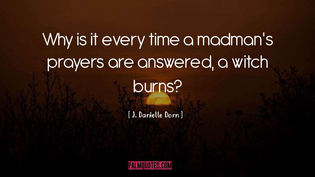J. Danielle Dorn Quotes: Why is it every time