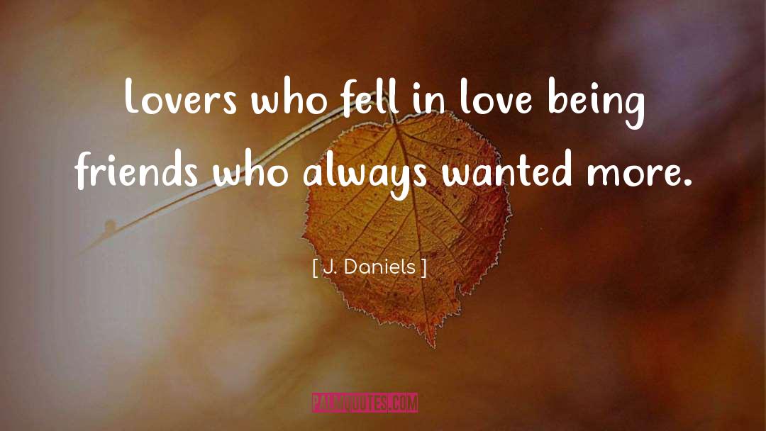 J.  Daniels Quotes: Lovers who fell in love