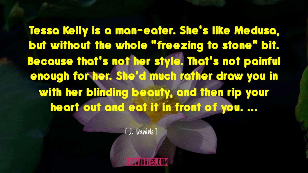 J.  Daniels Quotes: Tessa Kelly is a man-eater.