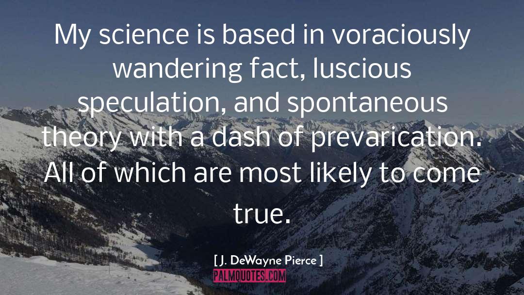 J. DeWayne Pierce Quotes: My science is based in
