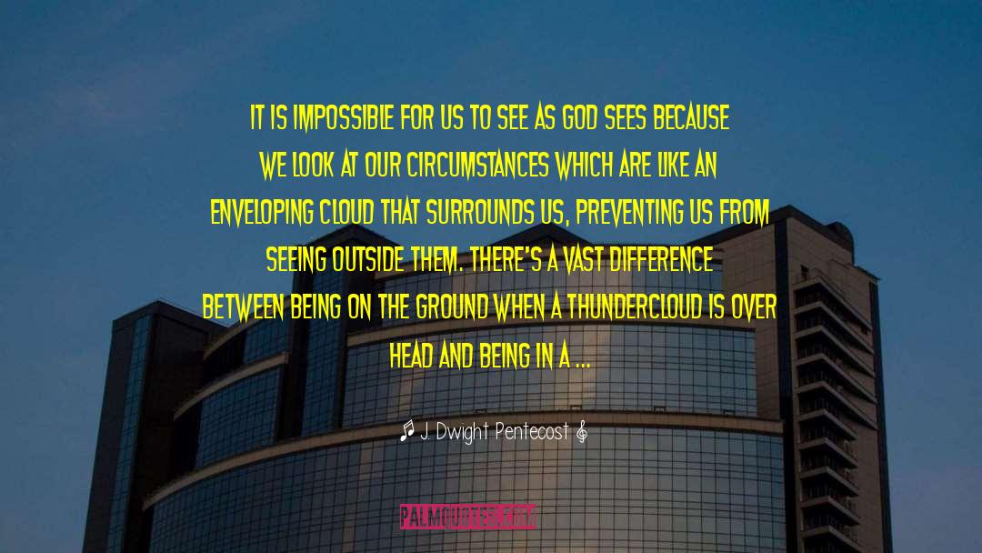 J. Dwight Pentecost Quotes: It is impossible for us