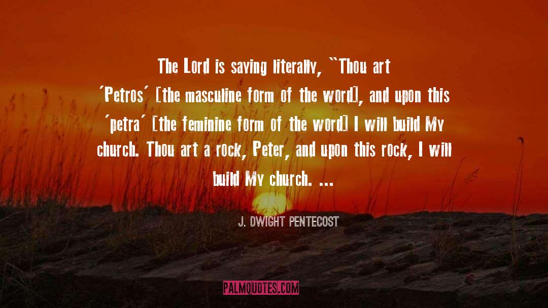 J. Dwight Pentecost Quotes: The Lord is saying literally,