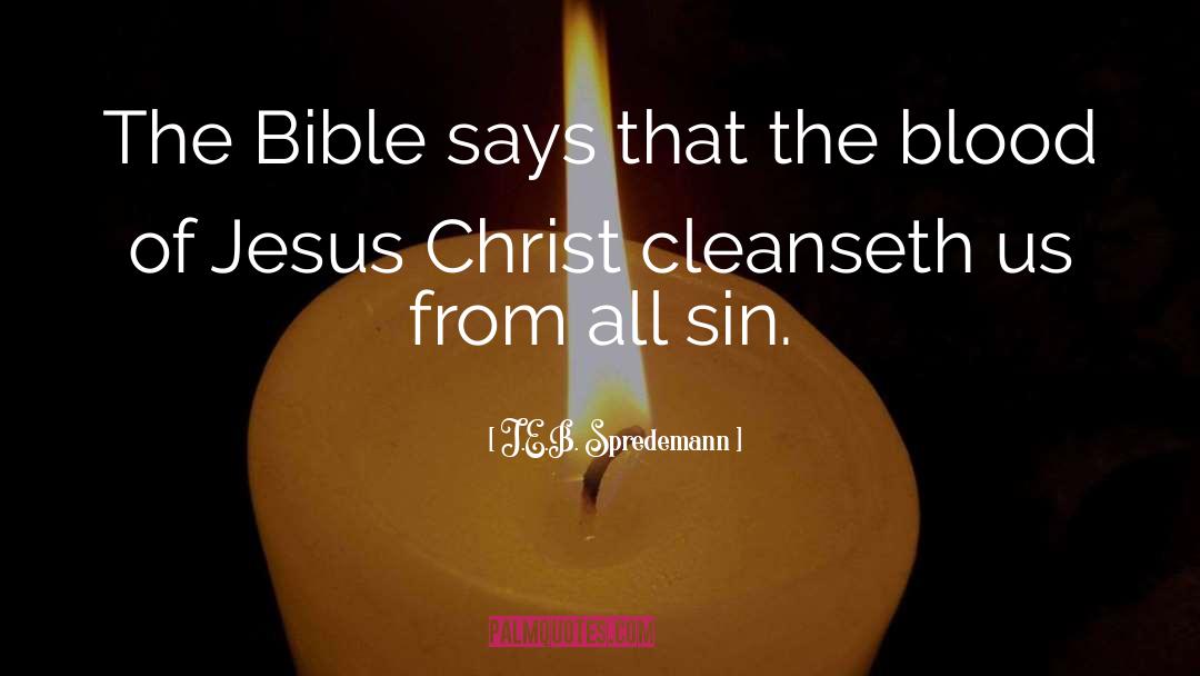 J.E.B. Spredemann Quotes: The Bible says that the