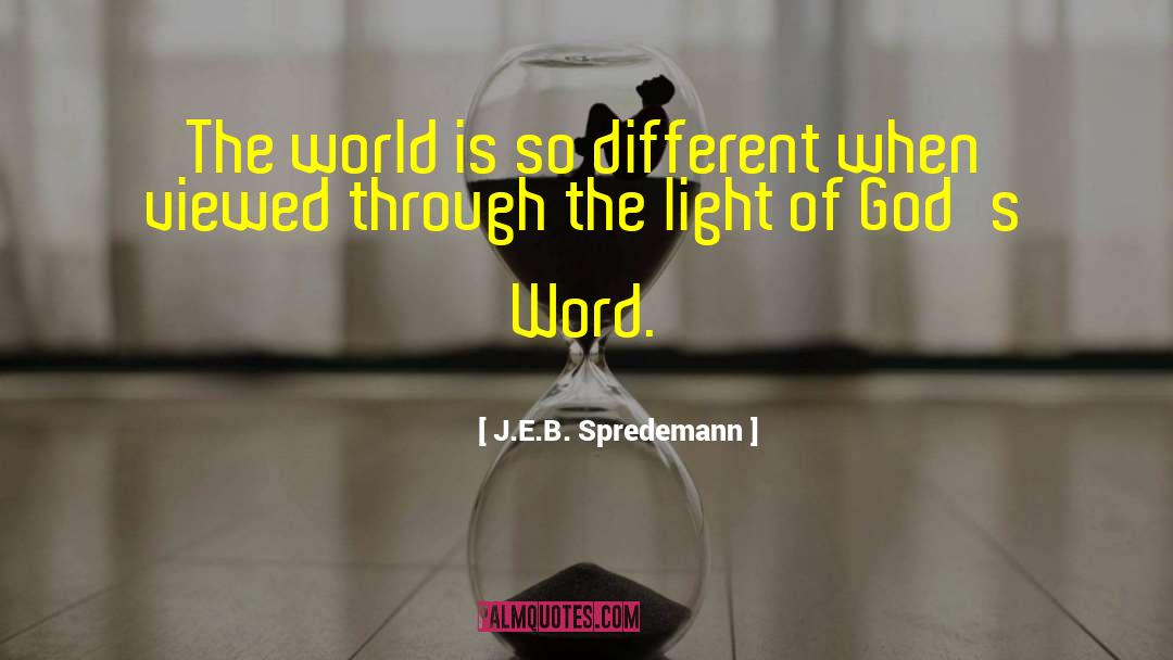 J.E.B. Spredemann Quotes: The world is so different