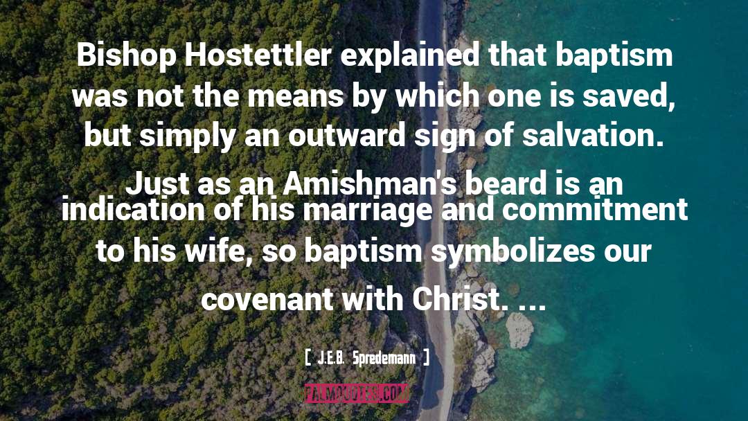 J.E.B. Spredemann Quotes: Bishop Hostettler explained that baptism