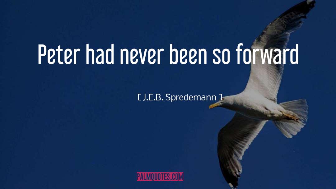 J.E.B. Spredemann Quotes: Peter had never been so