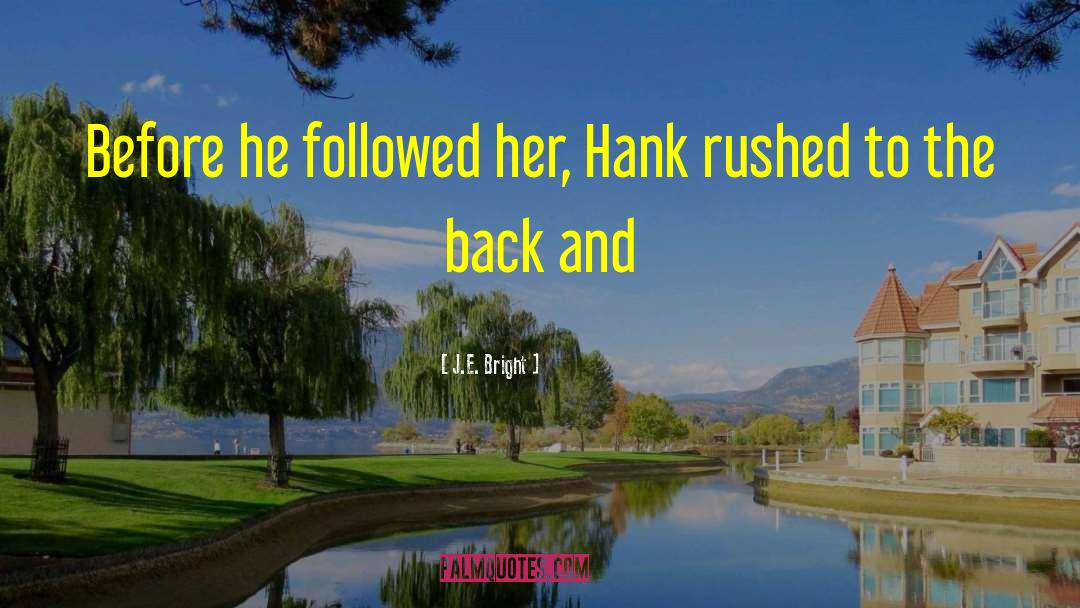 J.E. Bright Quotes: Before he followed her, Hank