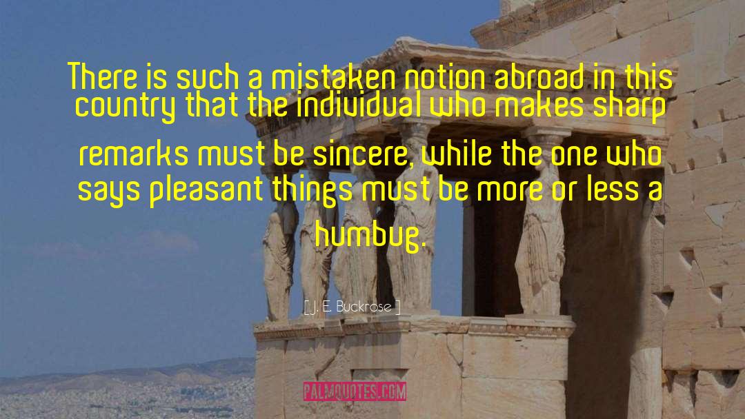J. E. Buckrose Quotes: There is such a mistaken