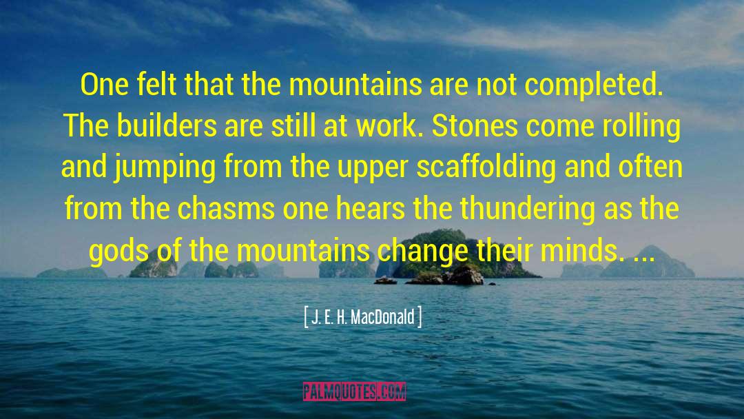 J. E. H. MacDonald Quotes: One felt that the mountains