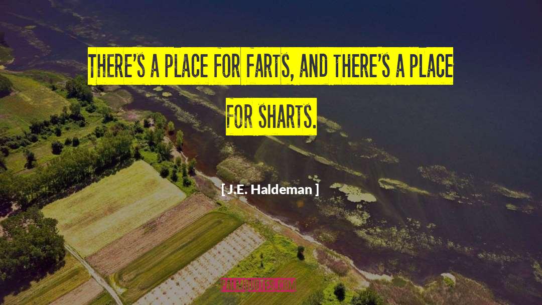 J.E. Haldeman Quotes: There's a place for farts,