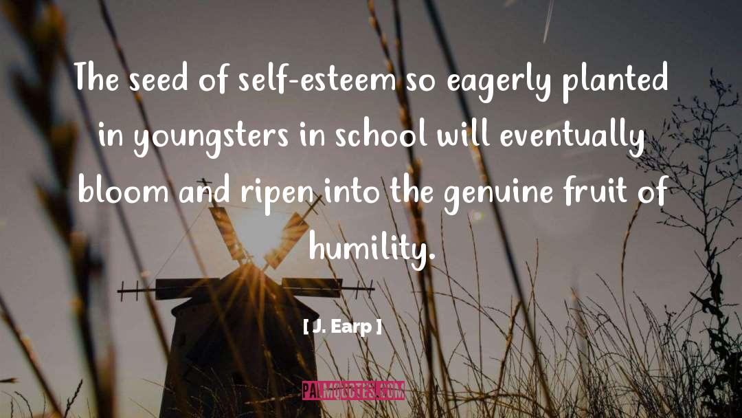 J. Earp Quotes: The seed of self-esteem so