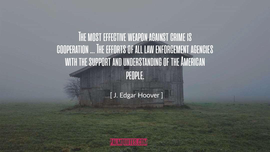 J. Edgar Hoover Quotes: The most effective weapon against