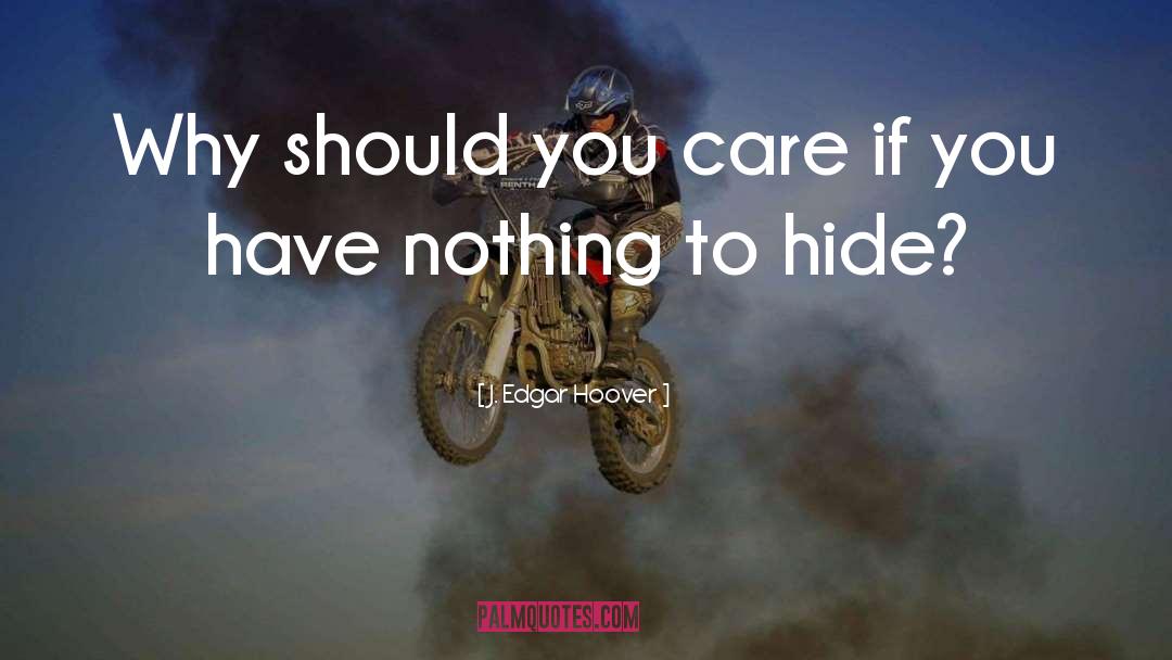 J. Edgar Hoover Quotes: Why should you care if