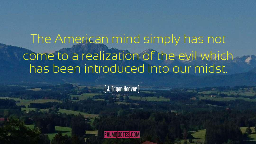 J. Edgar Hoover Quotes: The American mind simply has
