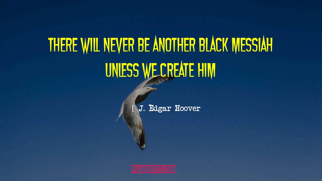 J. Edgar Hoover Quotes: There will never be another