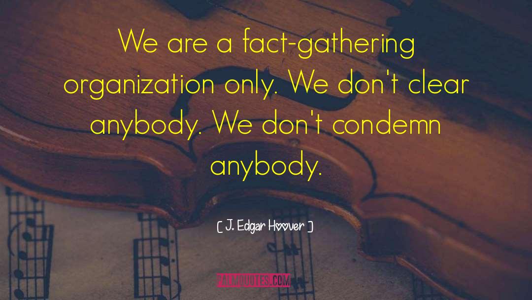 J. Edgar Hoover Quotes: We are a fact-gathering organization