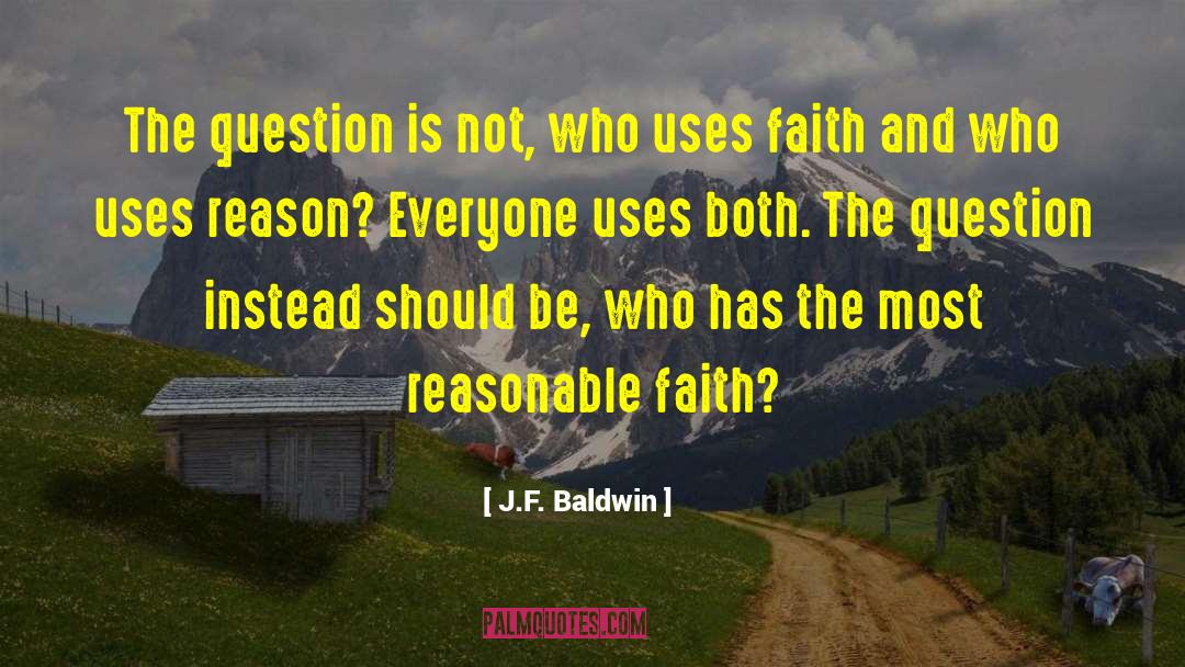 J.F. Baldwin Quotes: The question is not, who