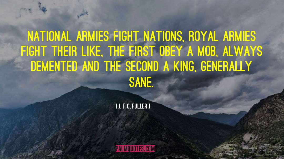 J. F. C. Fuller Quotes: National armies fight nations, royal