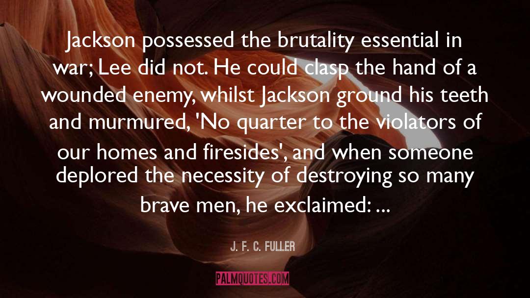 J. F. C. Fuller Quotes: Jackson possessed the brutality essential