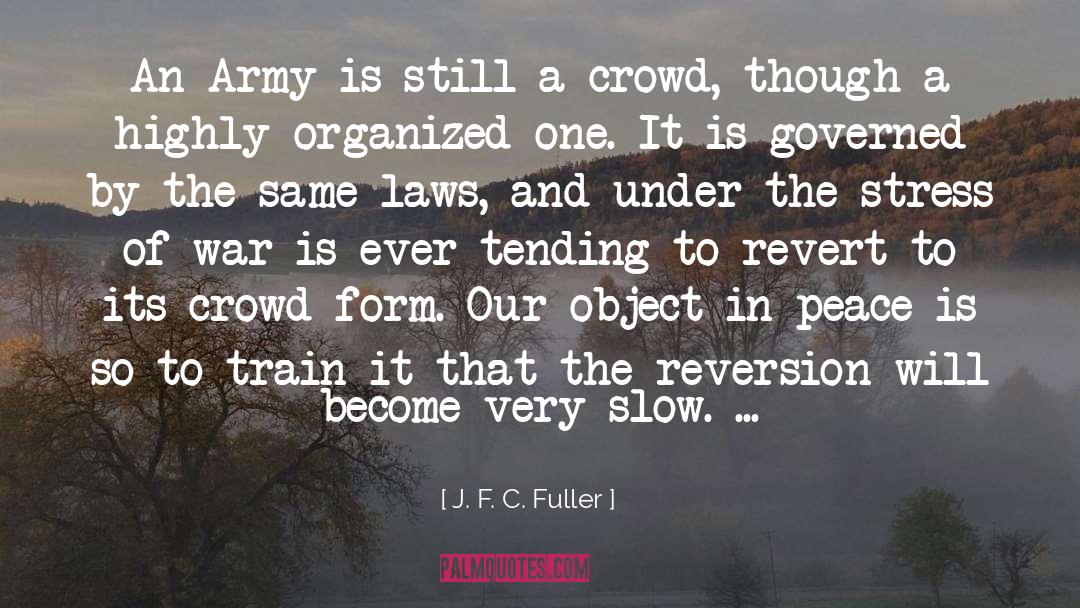 J. F. C. Fuller Quotes: An Army is still a