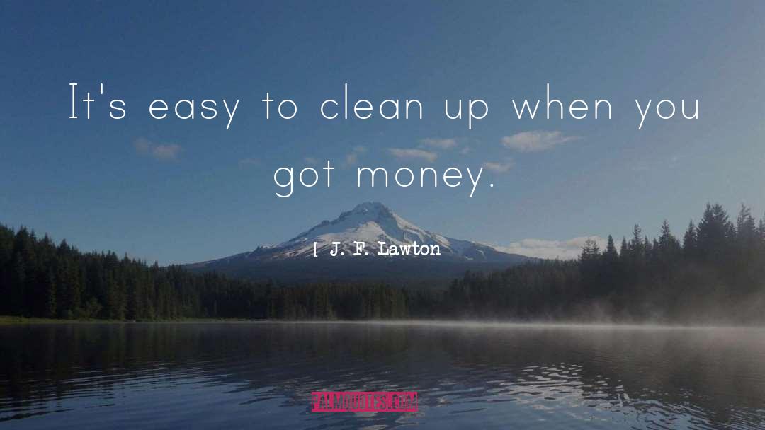 J. F. Lawton Quotes: It's easy to clean up
