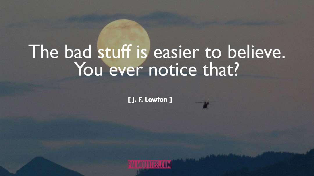 J. F. Lawton Quotes: The bad stuff is easier