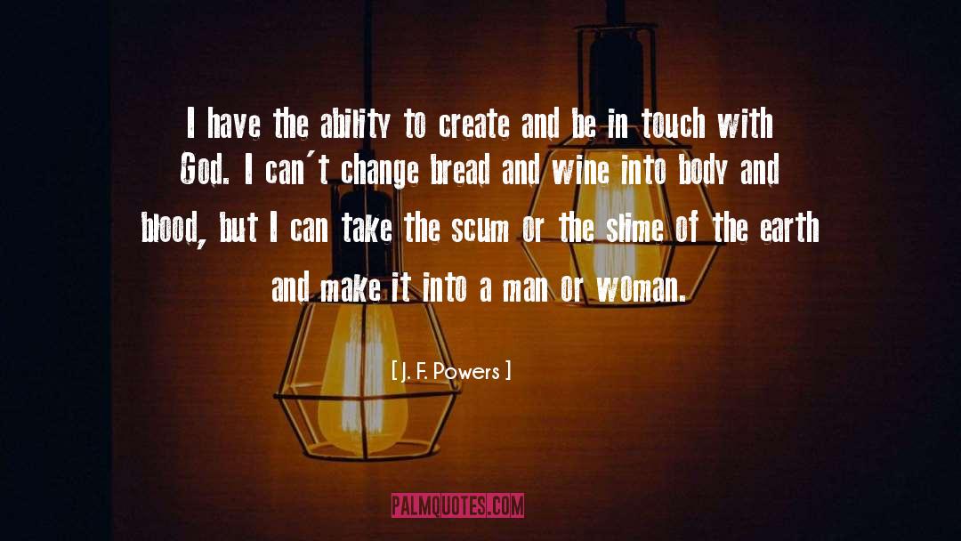 J. F. Powers Quotes: I have the ability to