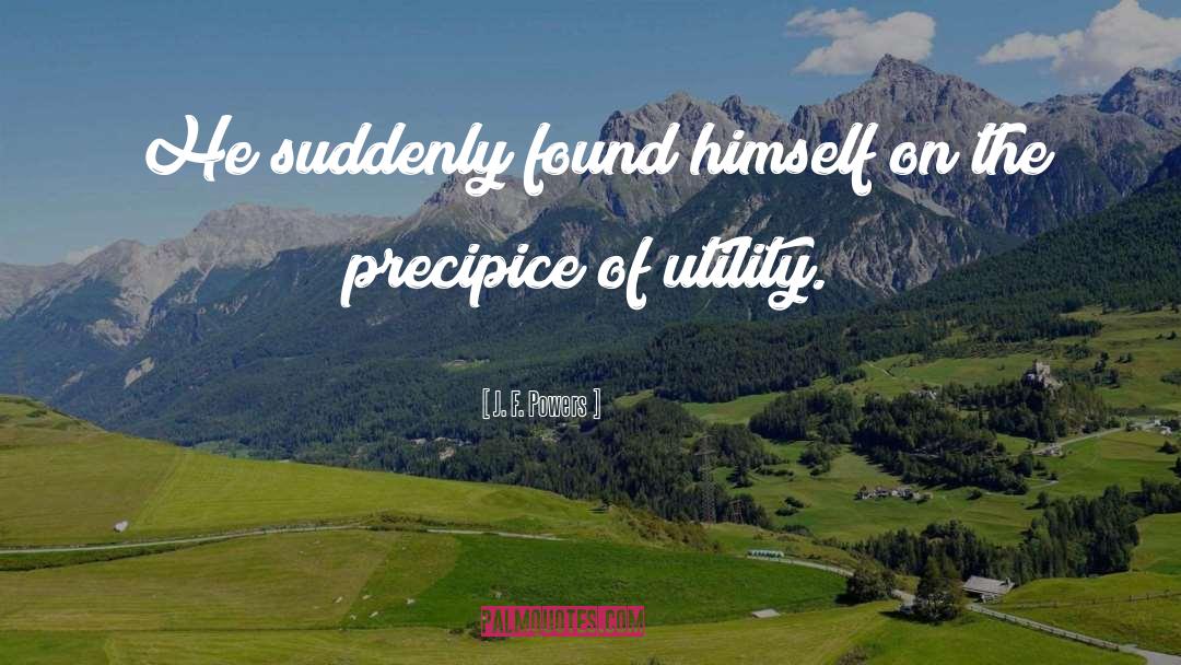 J. F. Powers Quotes: He suddenly found himself on