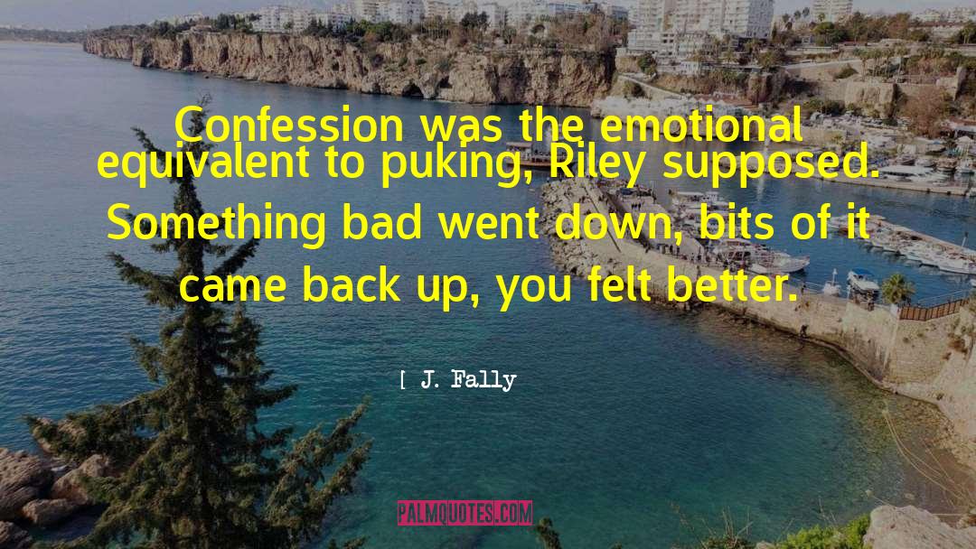 J. Fally Quotes: Confession was the emotional equivalent